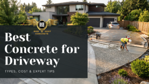 Best Concrete for Driveway: Types, Cost & Expert Tips