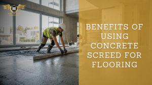 Benefits of Using Concrete Screed for Flooring