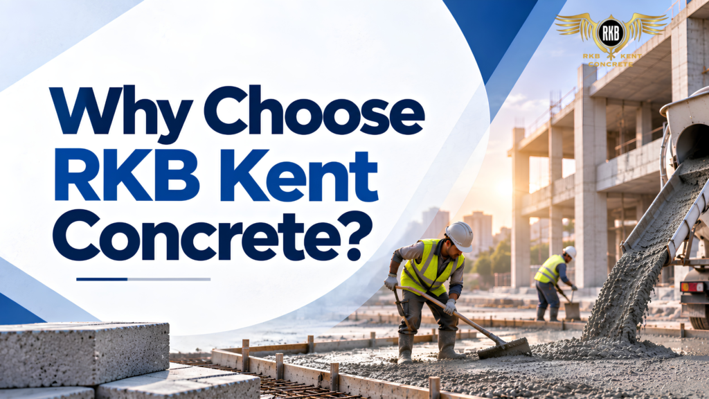 Why Choose RKB Kent Concrete for Ready-Mix Concrete in Kent